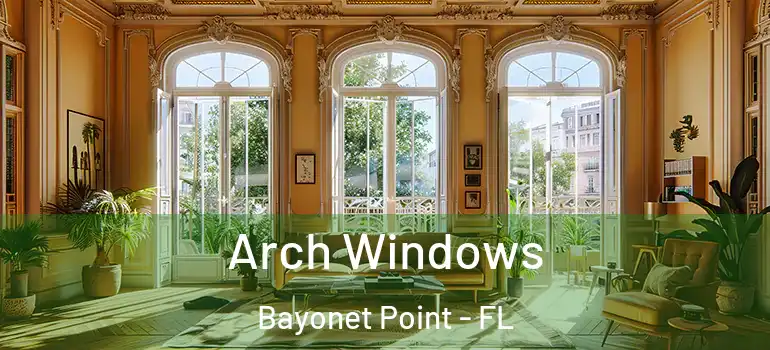 Arch Windows Bayonet Point - FL