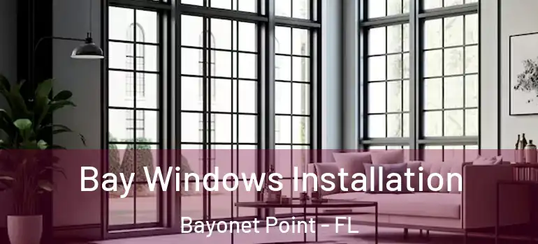  Bay Windows Installation Bayonet Point - FL