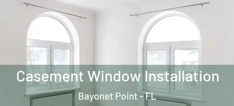 Casement Window Installation Bayonet Point - FL