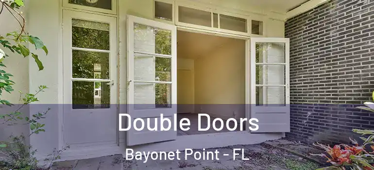 Double Doors Bayonet Point - FL