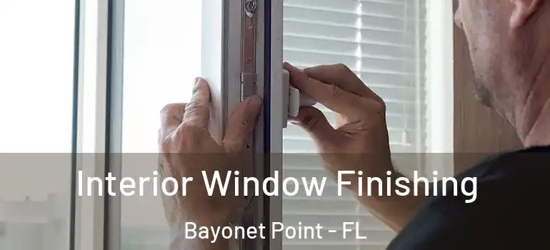 Interior Window Finishing Bayonet Point - FL