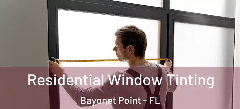 Residential Window Tinting Bayonet Point - FL